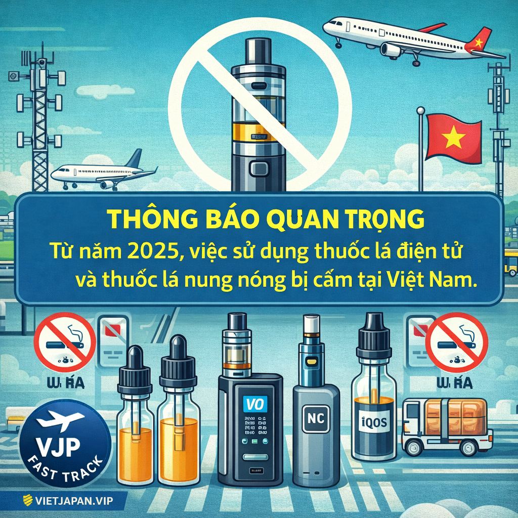 viet nam cam thuoc la dien tu 2025 vi ベトナムファストトラック|VJP FASTTRACK Vietnam cam thuoc la dien tu tu 2025 thong bao quan trong cho du khach